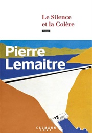 Le Silence Et La Colère (Pierre Lemaitre)