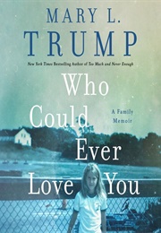 Who Could Ever Love You (Mary L. Trump)