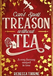 Can&#39;t Spell Treason Without Tea (Rebecca Thorne)