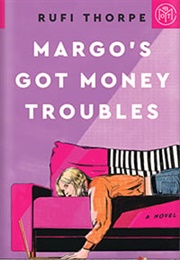 Margo&#39;s Got Money Troubles (Rufi Thorpe)