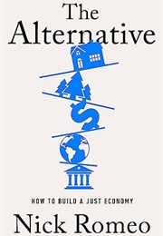 The Alternative: How to Build a Just Economy (Nick Romeo)