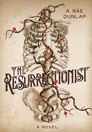 The Resurrectionist (A. Rae Dunlap)