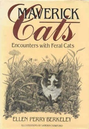 Maverick Cats : Encounters With Feral Cats (Ellen Perry Berkeley)