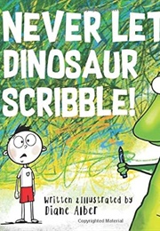 Never Let a Dinosaur Scribble (Diane Alber)