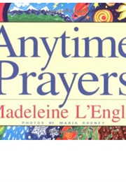 Anytime Prayers (Madeleine L&#39;engle)