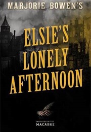 Elsie&#39;s Lonely Afternoon (Marjorie Bowen)