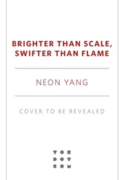 Brighter Than Scale, Swifter Than Flame (Neon Yang)