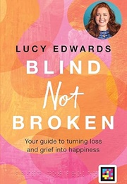 Blind Not Broken (Lucy Edwards)