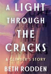 A Light Through the Cracks: A Climber&#39;s Story (Beth Rodden)