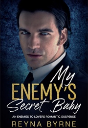 My Enemy&#39;s Secret Baby (Reyna Byrne)