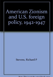 American Zionism and U.S. Foreign Policy, 1942-1947 (Richard P. Stevens)