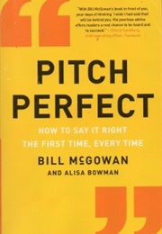 Pitch Perfect: How to Say It Right the First Time, Every Time (Bill McGowan)