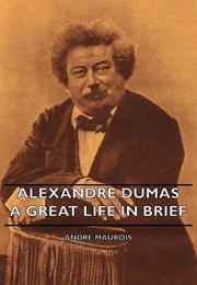 Alexandre Dumas: A Great Life in Brief (Andre Maurois)