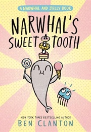 Narwhal&#39;s Sweet Tooth (Ben Clanton)