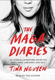 The MAGA Diaries: My Surreal Adventures Inside the Right Wing (And How I Got Out) (Tina Nguyen)