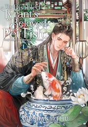 The Disabled Tyrant&#39;s Beloved Pet Fish: Canji Baojun De Zhangxin Yu Chong (Novel) Vol. 1 (Xue Shan Fei Hu)