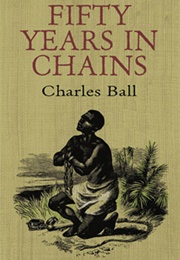 Fifty Years in Chains (Charles Ball)