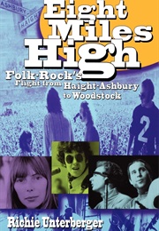 Eight Miles High: Folk-Rock&#39;s Flight From Haight-Ashbury to Woodstock (Richie Unterberger)