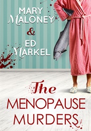 The Menopause Murders (Mary Maloney ,  Ed Markel)