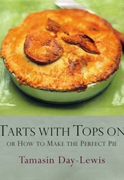 Tarts With Tops On: How to Bake the Perfect Pie (Day-Lewis, Tamasin)