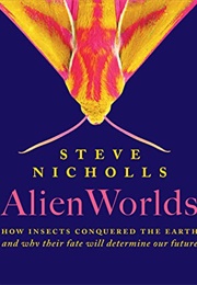 Alien Worlds: The Secret Lives of Insects (Steve Nicholls)