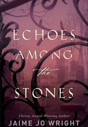 Echoes Among the Stones (Jaime Jo Wright)