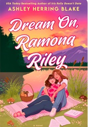 Dream On, Ramona Riley (Ashley Herring Blake)