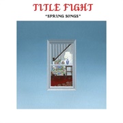 Title Fight - Spring Songs