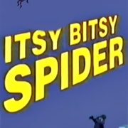 The Itsy Bitsy Spider!