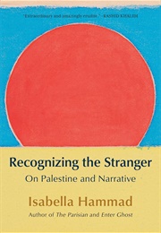 Recognizing the Stranger: On Palestine and Narrative (Isabella Hammad)