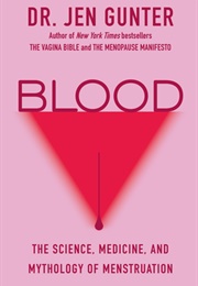 Blood: The Science, Medicine, and Mythology of Menstruation (Jen Gunter)