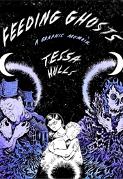 Feeding Ghosts: A Graphic Memoir (Tessa Hulls)