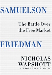 Samuelson Friedman: The Battle Over the Free Market (Nicholas Wapshott)