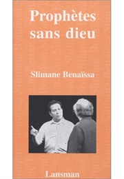 Prophètes Sans Dieu (Slimane Benaïssa)