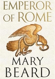 Emperor of Rome: Ruling the Ancient Roman World (Mary Beard)