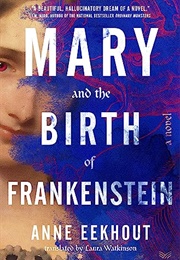 Mary and the Birth of Frankenstein (Anne Eekhout)