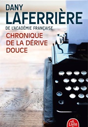 Chronique De La Dérive Douce (Dany Laferrière)