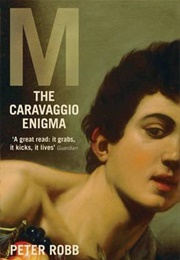 M: The Caravaggio Enigma (Peter Robb)