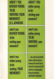 Aren&#39;t You Rather Young to Be Writing Your Memoirs? (B.S. Johnson)