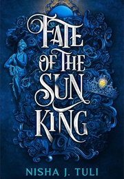 Fate of the Sun King (Nisha J. Tuli)