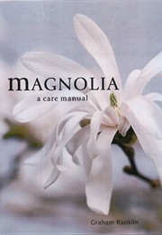 Magnolias: A Care Manual (Graham Rankin)