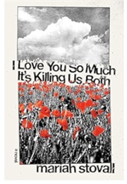 I Love You So Much It&#39;s Killing Us Both (Mariah Stovall)