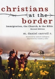 Christians at the Border: Immigration, the Church and the Bible (M. Daniel Carroll R.)