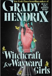 Witchcraft for Wayward Girls (Grady Hendrix)