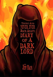 There and Never Ever Back Again: Diary of a Dark Lord (Jeff Mach)