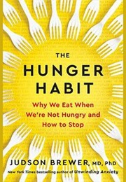 The Hunger Habit: Why We Eat When We&#39;re Not Hungry and How to Stop (Judson Brewer)