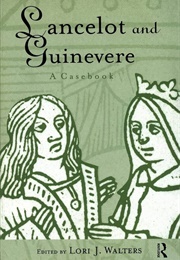 Lancelot and Guinevere: A Sourcebook (Lori J. Walters)