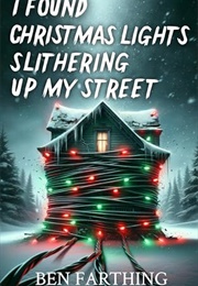 I Found Christmas Lights Slithering Up My Street (Ben Farthing)