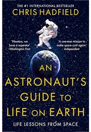 An Astronaut&#39;s Guide to Life on Earth (Chris Hadfield)