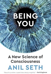 Being You: A New Science of Consciousness (Anil Seth)